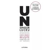 Un singur lucru - Gary Keller, Jay Papasan