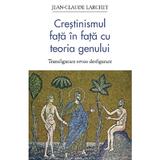 Crestinismul fata in fata cu teoria genului - Jean-Claude Larchet, editura Sophia