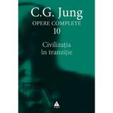 Opere complete 10 - Civilizatia In Tranzitie - C.G. Jung, editura Trei