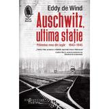 Auschwitz, ultima statie. Povestea mea din lagar, 1943-1945 - Eddy de Wind, editura Humanitas