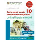 Teste pentru Nota 10 La Evaluarea Nationala Cls.8 Lb. Romana Ed.2 - Anca Gradinaru, Irina Haila