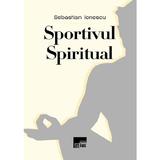 Sportivul spiritual - Sebastian Ionescu, editura Aius