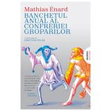 Banchetul anual al confreriei groparilor - Mathias Enard, editura Nemira