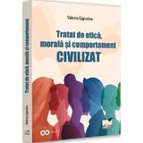 Tratat de etica, morala si comportament civilizat - Valeriu Capcelea, editura Pro Universitaria