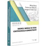 Daunele morale in sfera contenciosului administrativ - Mihai Baesu, Florin-Ioan Baisanu, George-Cristian Ioan, editura Universul Juridic