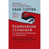 Traducerea literara si destinul Romaniei in comunism - Sean Cotter, editura Humanitas