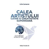 Calea artistului catre o creativitate superioara - Julia Cameron, editura Paralela 45