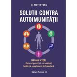 Solutii contra autoimunitatii: Metoda Myers - Amy Myers, editura Paralela 45