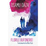 Florile bufoneriei. Testamentul lui Oba Yozo Ed.2024 - Osamu Dazai, editura Alice Books