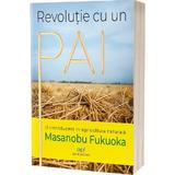 Revolutie cu un pai: O introducere in agricultura naturala - Masanobu Fukuoka, editura Act Si Politon