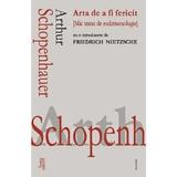 Arta de a fi fericit - Arthur Schopenhauer, editura Cartex