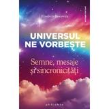 Universul ne vorbeste. Semne, mesaje si sincronicitati - Elisabeth Horowitz, editura Philobia