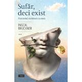 Sufar, deci exist. Portretul victimei ca erou - Pascal Bruckner, editura Trei