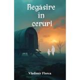 Regasire in ceruri - Vladimir Florea, editura Siono