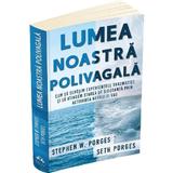 Lumea noastra polivagala - Stephen W. Porges, Seth Porges, editura Herald