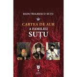 Cartea de aur a familiei Sutu - Radu Negrescu-Sutu, editura Vremea