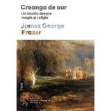 Creanga de aur. Un studiu despre magie si religie - James George Frazer, editura Trei