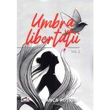 Umbra libertatii Vol.2 - Bianca Rosioru, editura Studis