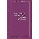 Amintiri din Casa mortilor - F.M. Dostoievski, editura Litera