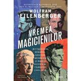 Vremea magicienilor - Wolfram Eilenberger, editura Trei