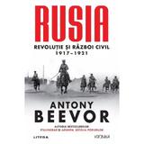 Rusia. Revolutie si Razboi Civil 1917-1921 - Antony Beevor, editura Litera