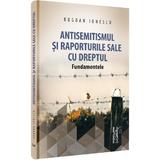 Antisemitismul si raporturile sale cu dreptul - Bogdan Ionescu, editura Universul Juridic