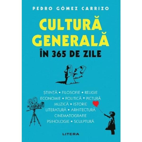 Cultura generala in 365 de zile - Pedro Gomez Carrizo, editura Litera