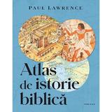 Atlas de istorie biblica - Paul Lawrence, editura Casa Cartii