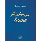 Anatomia luminii - Andrei Gazsi, editura Scoala Ardeleana