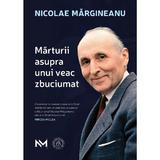 Marturii asupra unui veac zbuciumat - Nicolae Margineanu, editura Scoala Ardeleana