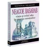 Neagoe Basarab. Viata si rolul sau in istoria romanilor - Manole Neagoe, editura Bookstory