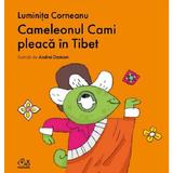 Cameleonul Cami pleaca in Tibet - Luminita Corneanu, editura Grupul Editorial Art