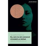 Eu, care nu am cunoscut niciodata un barbat - Jacqueline Harpman, editura Alice Books