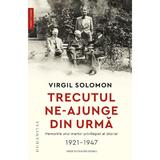 Trecutul ne-ajunge din urma. Memoriile unui martor privilegiat al istoriei, 1921-1947 - Virgil Solomon, editura Humanitas