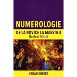 Numerologie de la novice la maestru. Nucleul fiintei - Naran Gheser, editura Librex