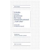 Figura fiului risipitor in piesa shakespeariana 'Furtuna'. Analiza intertextuala - Alina Dedal, editura Pro Cultura