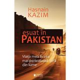 Esuat in Pakistan. Viata mea in cea mai periculoasa tara din lume - Hasnain Kazim, editura Cetatea De Scaun