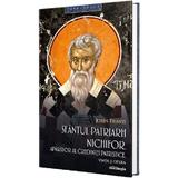 Sfantul Patriarh Nichifor, aparator al credintei patristice. Viata si opera - John Travis, editura Doxologia