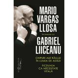 Chipuri Ale Raului In Lumea De Astazi - Mario Vargas Llosa In Dialog Cu Gabriel Liiceanu, Editura Humanitas