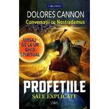 Conversatii cu Nostradamus. Mesaj de la un ghid spiritual. Profetiile sale explicate - Dolores Cannon, editura Prestige