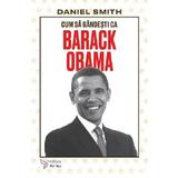 Cum sa gandesti ca Barack Obama - Daniel Smith, editura For You