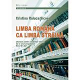 Limba romana ca limba straina. Nivel A1-A2+ - Cristina Raluca Sicoe, editura Universitatii De Vest