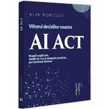 AI Act. Viitorul deciziilor noastre - Alin Popescu, editura Universul Juridic