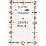 Despre preotie - Sfantul Nectarie din Eghina, editura Sophia