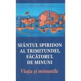 Sfantul Spiridon al Trimitundei, facatorul de minuni. Viata si minunile, editura Areopag