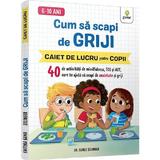 Cum sa scapi de griji. Caiet de lucru pentru copii - Agnes Selinger, editura Gama