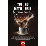 Blues Cafe - Teo Matei, Bo Hrib, editura Tritonic