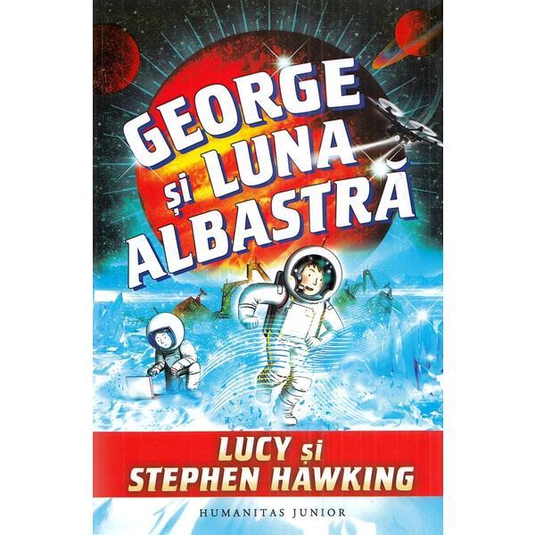 George si Luna Albastra - Lucy Hawking, Stephen Hawking, Editura Humanitas