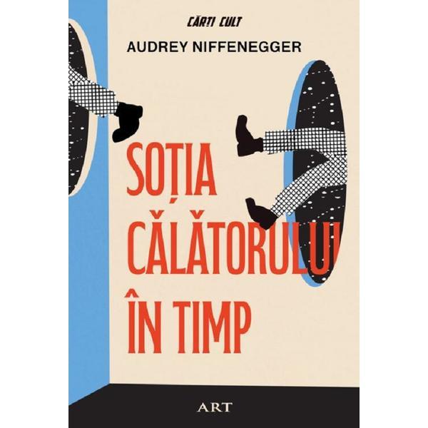 Sotia calatorului in timp - Audrey Niffenegger, editura Grupul Editorial Art