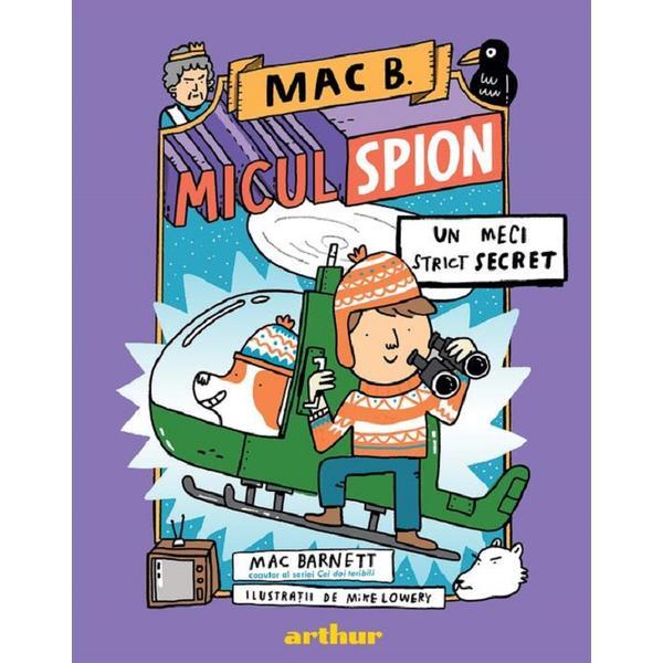 Mac B. Micul spion Vol.3: Un meci strict secret - Mac Barnett, editura Grupul Editorial Art